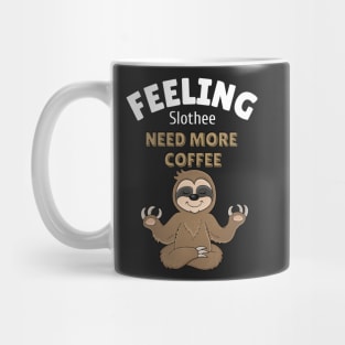 feeling slothee need more coffee Mug